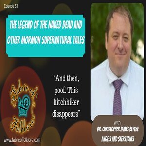 Ep 63: The Legend of the Naked Dead and Other Mormon Supernatural Tales with Christopher J. Blythe episode artwork